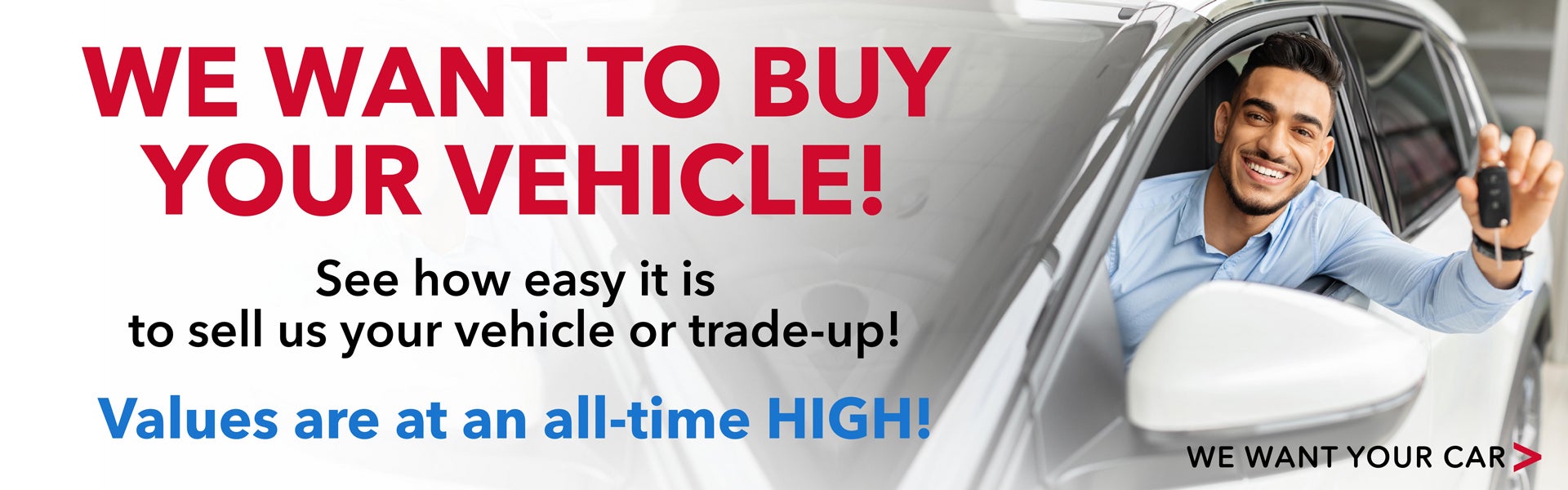 WE WANT TO BUY YOUR VEHICLE!